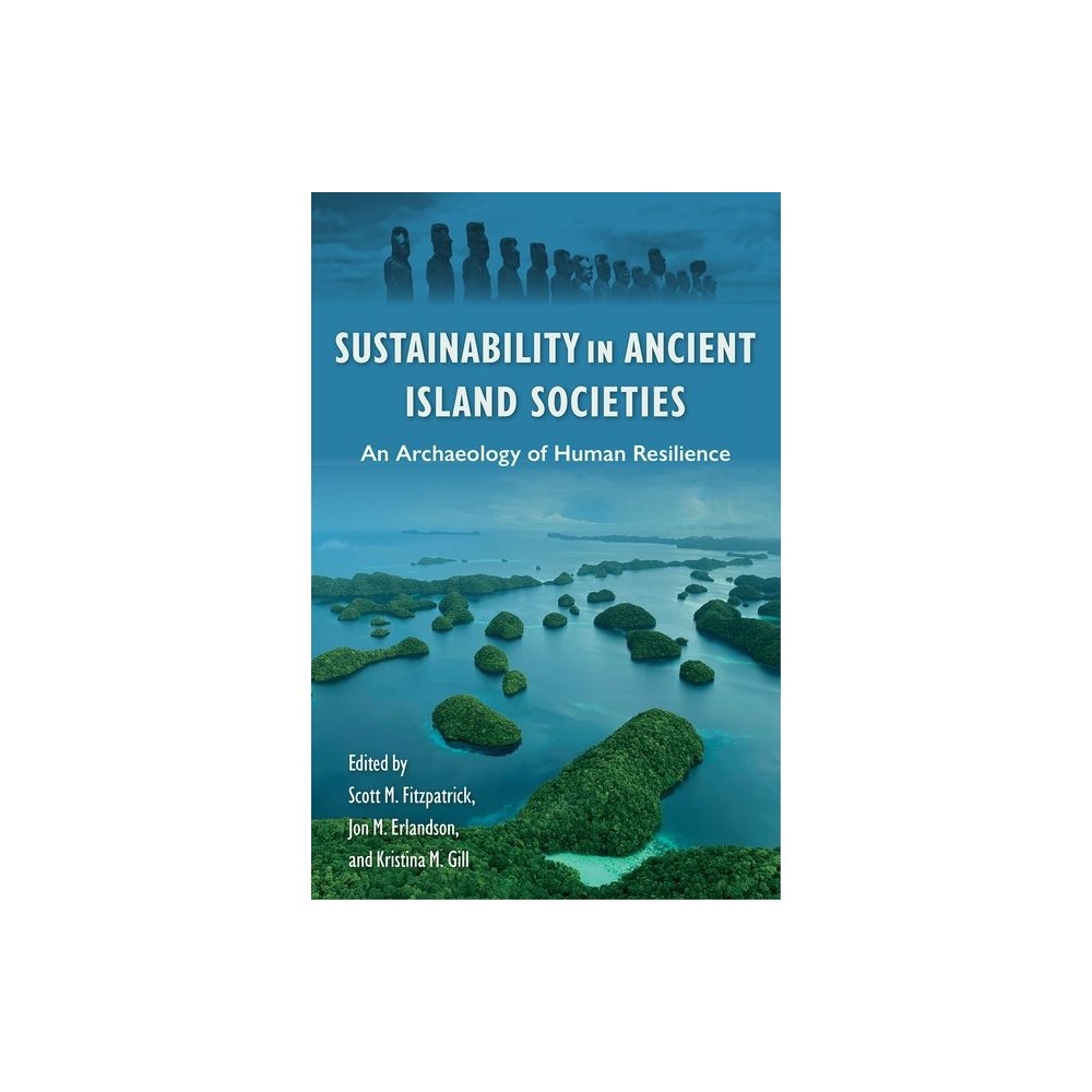 Sustainability in Ancient Island Societies - (Society and Ecology in Island and Coastal Archaeology) (Hardcover)