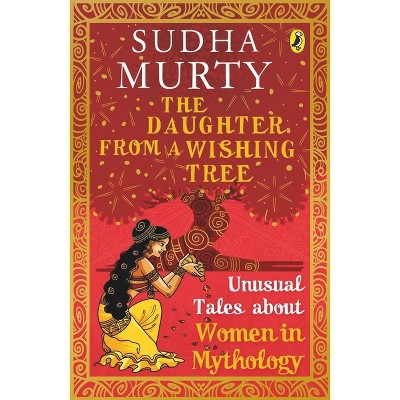 The Daughter from a Wishing Tree - (Unusual Tales from Indian Mythology) by  Sudha Murty (Paperback)