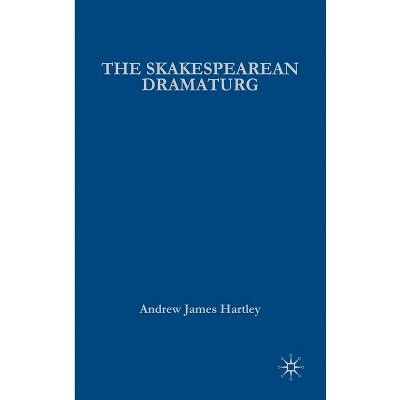 The Shakespearean Dramaturg - by A Hartley