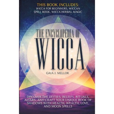 The Encyclopedia of Wicca - by  Gaia J Mellor (Paperback)