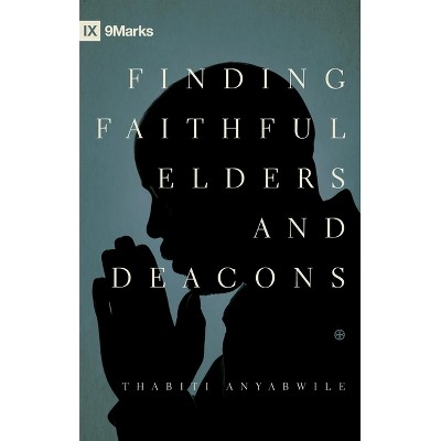 Finding Faithful Elders and Deacons - by  Thabiti M Anyabwile (Paperback)
