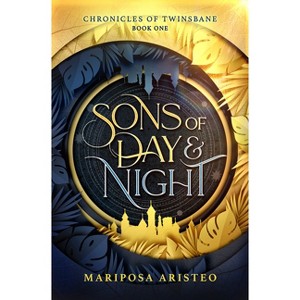 Sons of Day & Night - (Chronicles of Twinsbane) by  Mariposa Aristeo (Hardcover) - 1 of 1