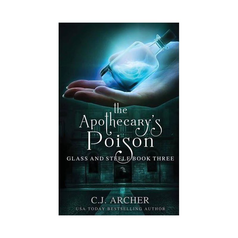 The Apothecary's Poison - (Glass and Steele) by  C J Archer (Paperback), 1 of 2