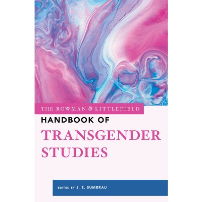 The Rowman & Littlefield Handbook of Transgender Studies - by  J E Sumerau (Hardcover)