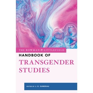 The Rowman & Littlefield Handbook of Transgender Studies - by  J E Sumerau (Hardcover) - 1 of 1