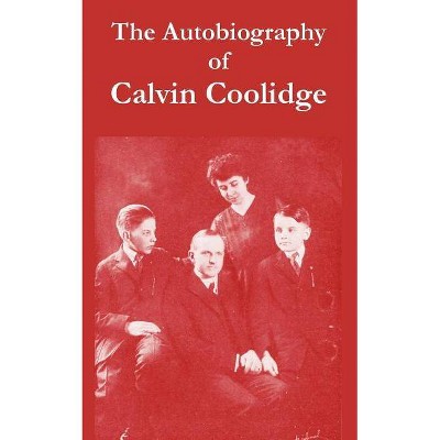 The Autobiography of Calvin Coolidge - (Paperback)