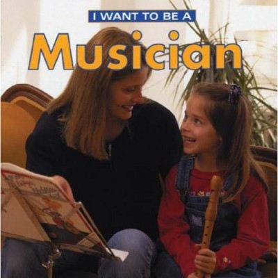 I Want to Be a Musician - by  Dan Liebman (Paperback)