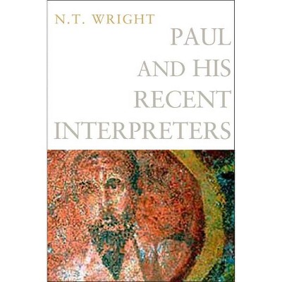 Paul and His Recent Interpreters - by  N T Wright (Paperback)