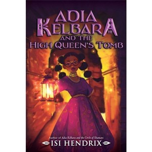 Adia Kelbara and the High Queen's Tomb - (Adia Kelbara and the Circle of Shamans) by  Isi Hendrix (Hardcover) - 1 of 1