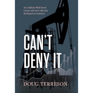 Can't Deny It - An Unlikely Wall Street Career and the Calls that Reshaped the Energy Industry - by  Doug Terreson (Hardcover) - 1 of 1