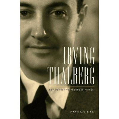 Irving Thalberg - by  Mark A Vieira (Hardcover)