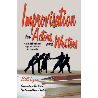 Improvisation for Actors and Writers - by  Bill Lynn (Paperback)