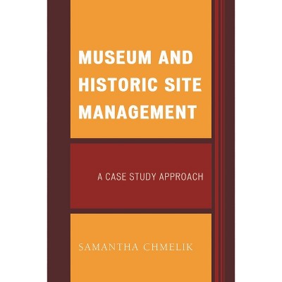 Museum and Historic Site Management - (American Association for State and Local History) by  Samantha Chmelik (Paperback)