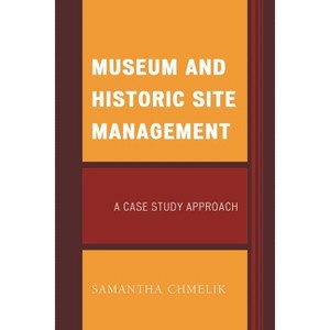 Museum and Historic Site Management - (American Association for State and Local History) by  Samantha Chmelik (Paperback) - 1 of 1