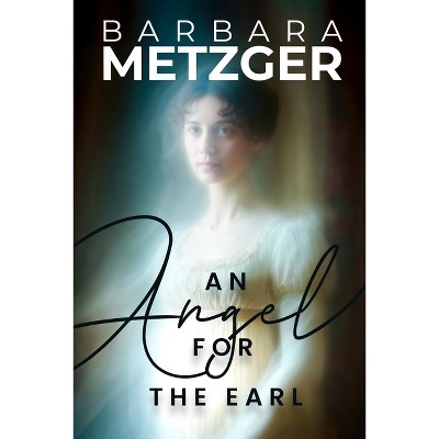 An Angel for the Earl - by  Barbara Metzger (Paperback)