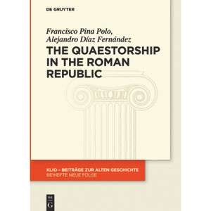 The Quaestorship in the Roman Republic - (Klio / Beihefte. Neue Folge) by  Francisco Pina Polo & Alejandro Díaz Fernández (Paperback) - 1 of 1