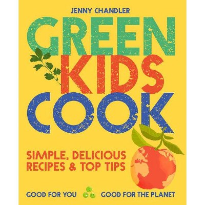 Green Kids Cook - by  Jenny Chandler (Paperback)