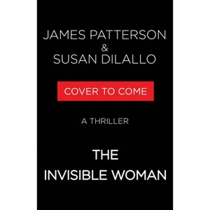 The Invisible Woman - by  James Patterson & Susan DiLallo (Hardcover) - 1 of 1