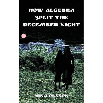 How Algebra Split the December Night - by  Nina Olsson (Paperback)