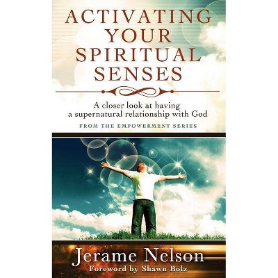 Activating Your Spiritual Senses - by  Jerame Nelson (Paperback)