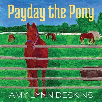 Payday the Pony - by  Amy Lynn Deskins (Paperback)