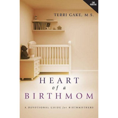 Heart of a Birthmom - 2nd Edition by  Terri Gake (Paperback)