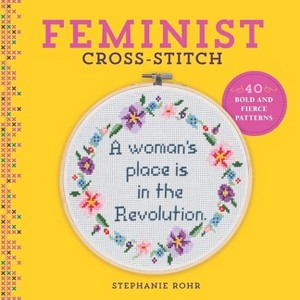 Feminist Cross-Stitch - by  Stephanie Rohr (Hardcover) - 1 of 1