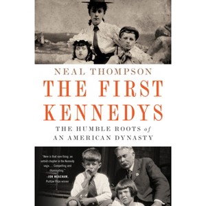 The First Kennedys - by  Neal Thompson (Paperback) - 1 of 1