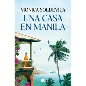 Una Casa En Manila / A House in Manila - by  Mónica Soldevila (Paperback) - 1 of 1