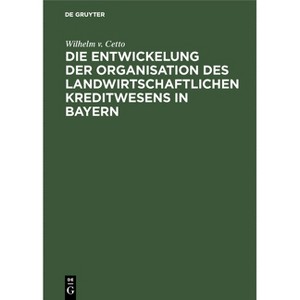Die Entwickelung Der Organisation Des Landwirtschaftlichen Kreditwesens in Bayern - by  Wilhelm V Cetto (Hardcover) - 1 of 1