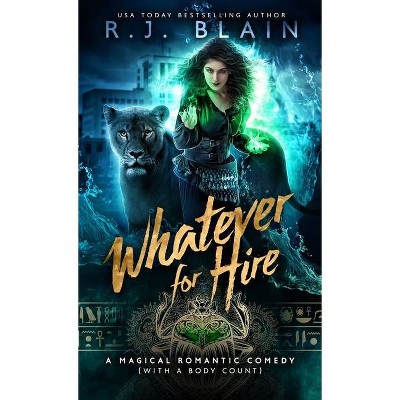 Whatever for Hire - (Magical Romantic Comedy (with a Body Count)) by  R J Blain (Paperback)