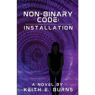 Non-Binary Code - by  Keith E Burns (Paperback)