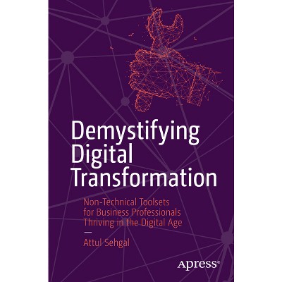 Demystifying Digital Transformation - by  Attul Sehgal (Paperback)