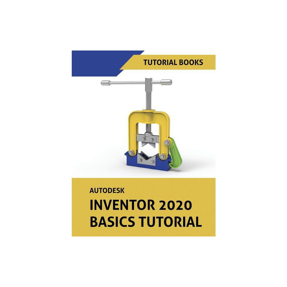 Autodesk Inventor 2020 Basics Tutorial - 3rd Edition by Tutorial Books (Paperback)