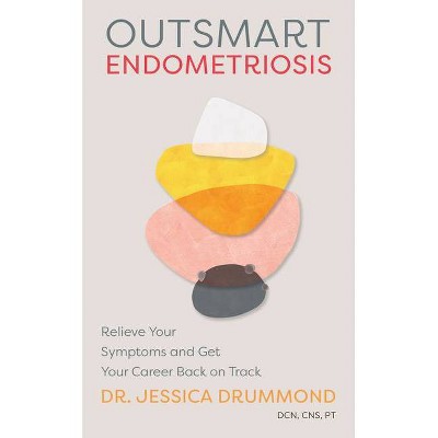 Outsmart Endometriosis - by  Jessica Drummond (Paperback)