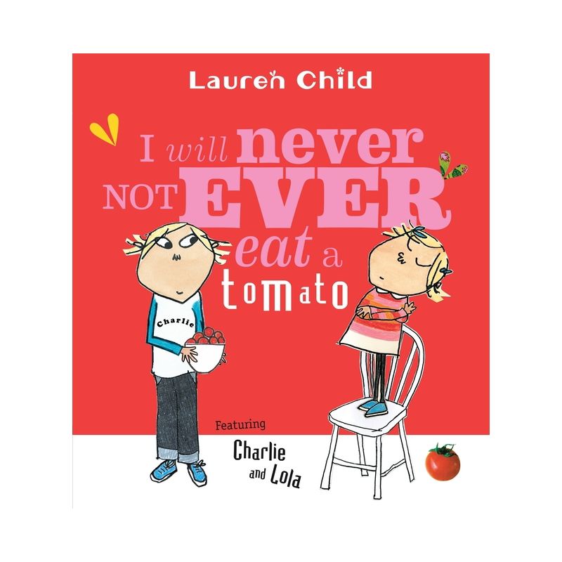 I Will Never Not Ever Eat a Tomato - (Charlie and Lola) by  Lauren Child (Paperback), 1 of 2
