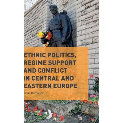 Ethnic Politics, Regime Support and Conflict in Central and Eastern Europe - by  Julian Bernauer (Hardcover)