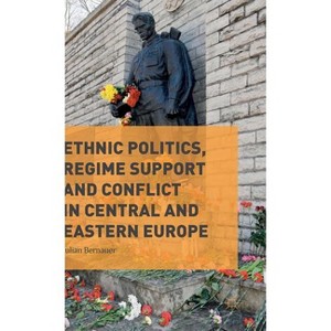 Ethnic Politics, Regime Support and Conflict in Central and Eastern Europe - by  Julian Bernauer (Hardcover) - 1 of 1