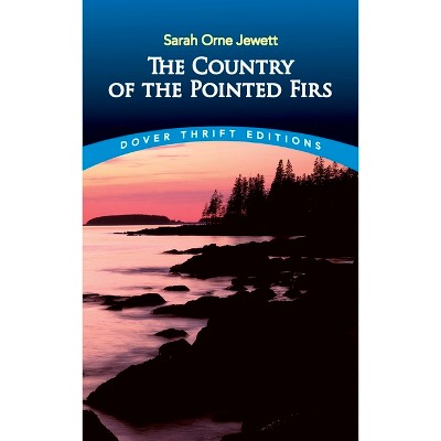 The Country of the Pointed Firs - (Dover Thrift Editions: Classic Novels) by  Sarah Orne Jewett (Paperback)