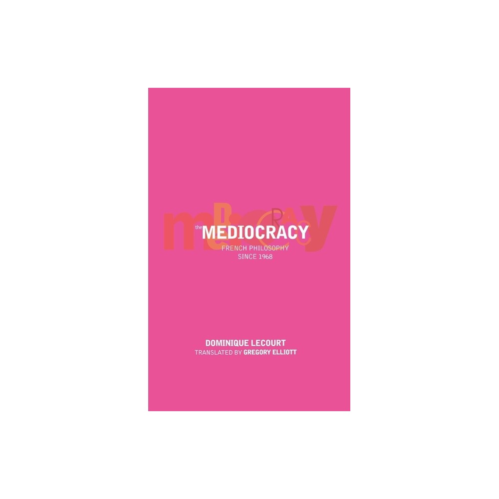 The Mediocracy - (French Philosophy Since the Mid-1970s) by Dominique Lecourt (Paperback)