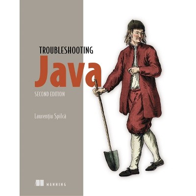 Troubleshooting Java, Second Edition - by  Laurentiu Spilca (Paperback)