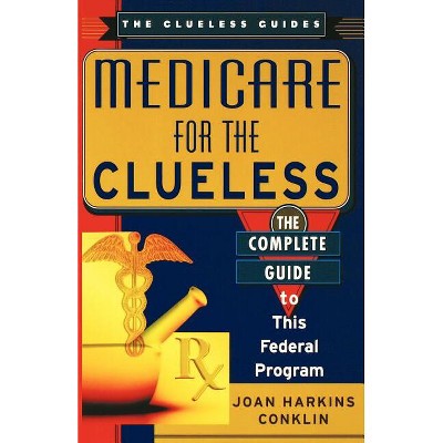 Medicare for the Clueless - (Clueless Guides) by  Joan H Conklin (Paperback)