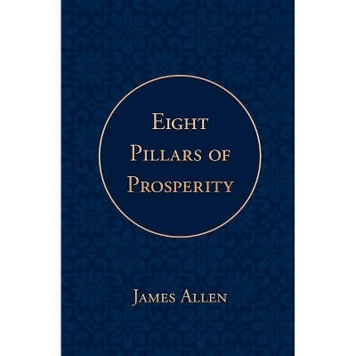 Eight Pillars of Prosperity - by  James Allen (Paperback)