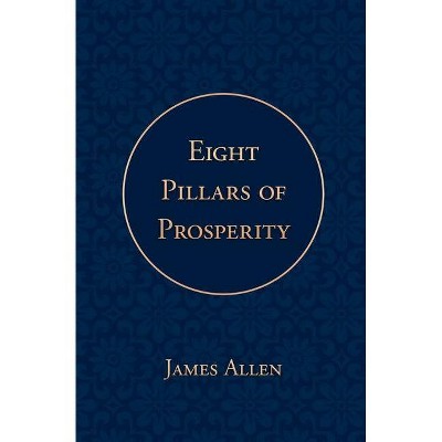 Eight Pillars of Prosperity - by  James Allen (Paperback)