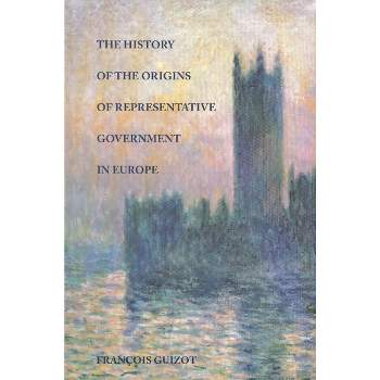The History of the Origins of Representative Government in Europe - by  François Guizot (Paperback)