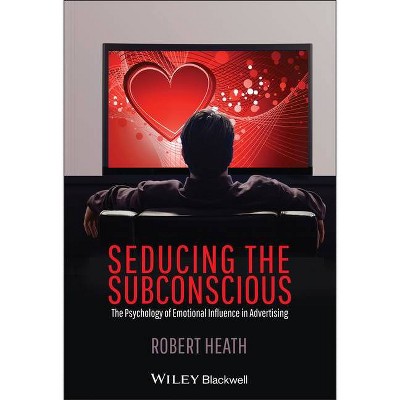 Seducing the Subconscious - by  Robert Heath (Hardcover)