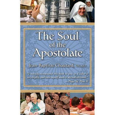 The Soul of the Apostolate - by  Jean-Baptiste Chautard & Ocso Jean Chautard & Chautard (Paperback)