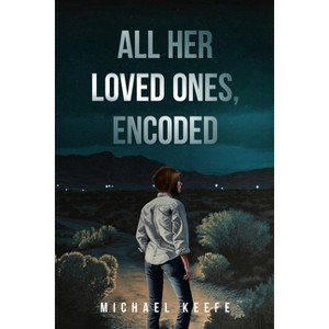 All Her Loved Ones, Encoded - by  Michael Keefe (Paperback) - 1 of 1