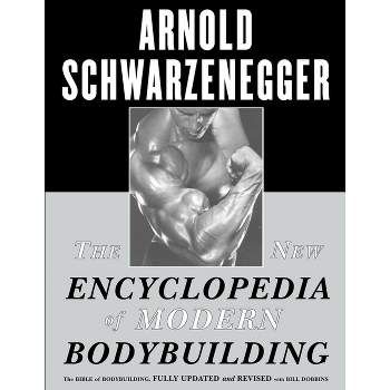 The New Encyclopedia of Modern Bodybuilding - by  Arnold Schwarzenegger (Paperback)