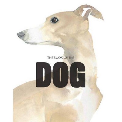 The Book of the Dog - by  Angus Hyland & Kendra Wilson (Paperback)